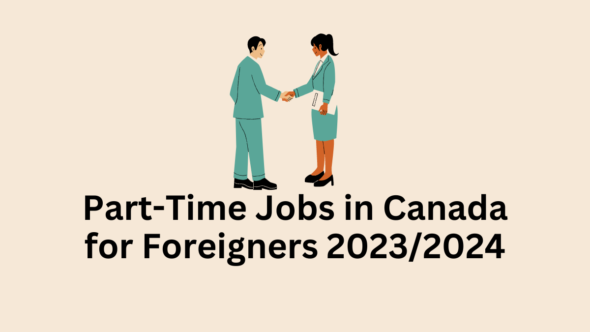 Part Time Jobs in Canada for Foreigners 2023/2024