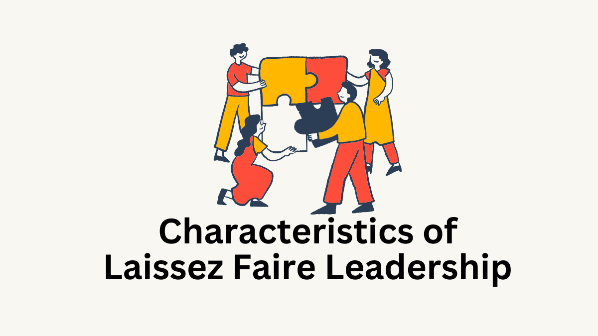 Characteristics of Laissez Faire Leadership